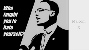 Malcolm X in Los Angeles May 5, 1962 Who taught you to hate yourself?