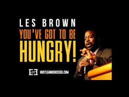 Daily Motivation For The Motivated-----Les Brown - You've gotta be hungry
