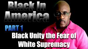 Black Unity Is The Fear of White Supremacy - Part 1
