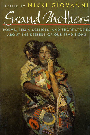 Grand Mothers: Poems, Reminiscences, and Short Stories about the Keepers of Our Traditions (1ST ed.)