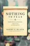 NOTHING TO FEAR: PRINCIPLES AND PRAYERS TO HELP YOU THRIVE IN A THREATENING WORLD