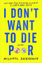 I DON'T WANT TO DIE POOR: ESSAYS