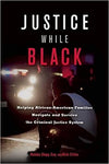 JUSTICE WHILE BLACK: HELPING AFRICAN-AMERICAN FAMILIES NAVIGATE AND SURVIVE THE CRIMINAL JUSTICE SYSTEM