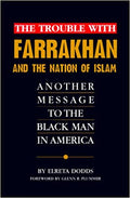The Trouble With Farrakhan & the Nation of Islam: Another Message to the Black Man in America 1st Edition