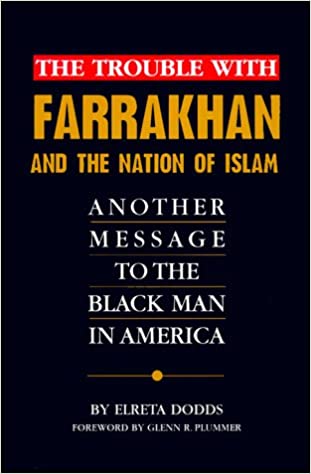 The Trouble With Farrakhan & the Nation of Islam: Another Message to the Black Man in America 1st Edition