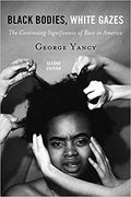 BLACK BODIES, WHITE GAZES: THE CONTINUING SIGNIFICANCE OF RACE IN AMERICA