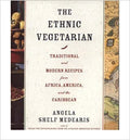 THE ETHNIC VEGETARIAN: TRADITIONAL AND MODERN RECIPES FROM AFRICA, AMERICA, AND THE CARIBBEAN (REVISED)