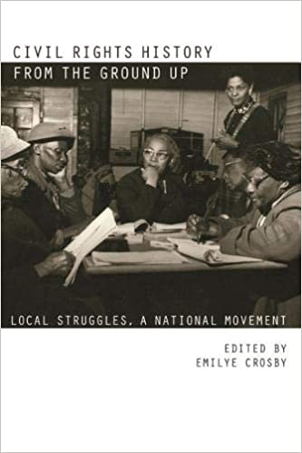 CIVIL RIGHTS HISTORY FROM THE GROUND UP: LOCAL STRUGGLES, A NATIONAL MOVEMENT