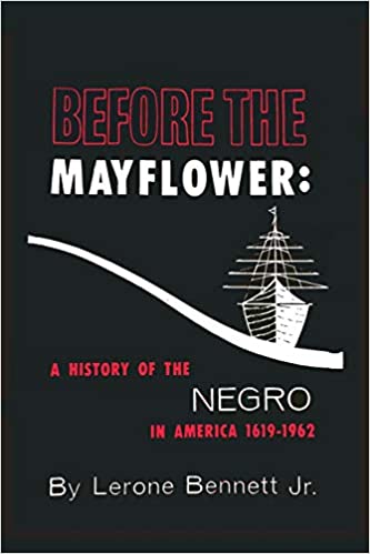 BEFORE THE MAYFLOWER: A HISTORY OF THE NEGRO IN AMERICA, 1619-1962