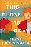 This Close to Okay: A Novel Hardcover – February 2, 2021

by Leesa Cross-Smith  (Author)

Pre-Order Now!