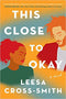 This Close to Okay: A Novel Hardcover – February 2, 2021

by Leesa Cross-Smith  (Author)

Pre-Order Now!
