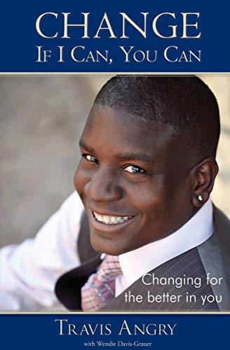 CHANGE: IF I CAN, YOU CAN: CHANGING FOR THE BETTER IN YOU