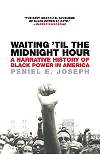 WAITING 'TIL THE MIDNIGHT HOUR: A NARRATIVE HISTORY OF BLACK POWER IN AMERICA
