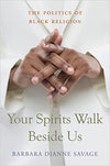 YOUR SPIRITS WALK BESIDE US: THE POLITICS OF BLACK RELIGION