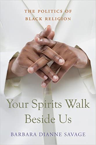 YOUR SPIRITS WALK BESIDE US: THE POLITICS OF BLACK RELIGION