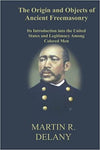 The Origin and Objects of Ancient Freemasonry: Its Introduction into the United States and Legitimacy Among Colored Men Paperback – March 9, 2015