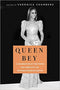 QUEEN BEY: A CELEBRATION OF THE POWER AND CREATIVITY OF BEYONCÉ KNOWLES-CARTER