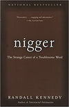 NIGGER: THE STRANGE CAREER OF A TROUBLESOME WORD