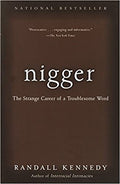 NIGGER: THE STRANGE CAREER OF A TROUBLESOME WORD