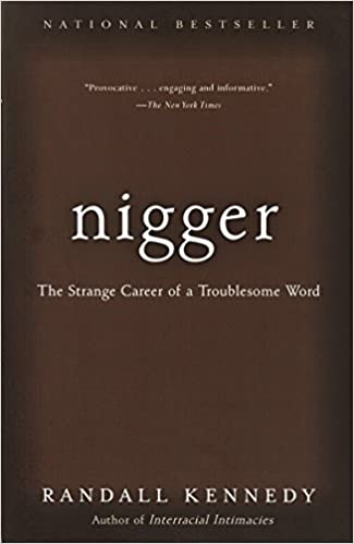 NIGGER: THE STRANGE CAREER OF A TROUBLESOME WORD