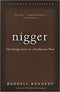NIGGER: THE STRANGE CAREER OF A TROUBLESOME WORD