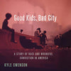 GOOD KIDS, BAD CITY: A STORY OF RACE AND WRONGFUL CONVICTION IN AMERICA