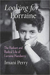 LOOKING FOR LORRAINE: THE RADIANT AND RADICAL LIFE OF LORRAINE HANSBERRY