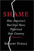 Shame: How America's Past Sins Have Polarized Our Country Hardcover – February 24, 2015

by Shelby Steele  (Author)