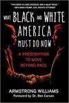 What Black and White America Must Do Now: A Prescription to Move Beyond Race Hardcover – August 18, 2020

by Armstrong Williams  (Author), Ben Carson M.D. (Foreword)