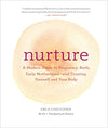 NURTURE: A MODERN GUIDE TO PREGNANCY, BIRTH, EARLY MOTHERHOOD--AND TRUSTING YOURSELF AND YOUR BODY