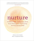 NURTURE: A MODERN GUIDE TO PREGNANCY, BIRTH, EARLY MOTHERHOOD--AND TRUSTING YOURSELF AND YOUR BODY