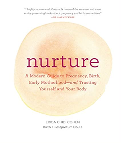 NURTURE: A MODERN GUIDE TO PREGNANCY, BIRTH, EARLY MOTHERHOOD--AND TRUSTING YOURSELF AND YOUR BODY