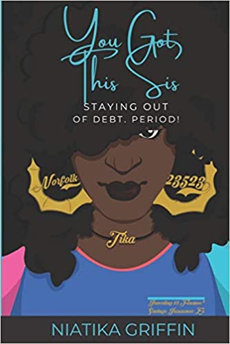 You Got This Sis: Staying Out of Debt. Period! Paperback – August 2, 2020

by Niatika Griffin  (Author
)
