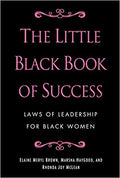 The Little Black Book of Success: Laws of Leadership for Black Women Hardcover – March 2, 2010

by Elaine Meryl Brown  (Author), Marsha Haygood  (Author), Rhonda Joy McLean (Author),