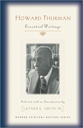 HOWARD THURMAN: ESSENTIAL WRITINGS (MODERN SPIRITUAL MASTERS)