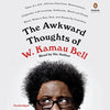 THE AWKWARD THOUGHTS OF W. KAMAU BELL: TALES OF A 6' 4," AFRICAN AMERICAN, HETEROSEXUAL, CISGENDER, LEFT-LEANING, ASTHMATIC, BLACK AND PROUD BLERD, MAMA'S