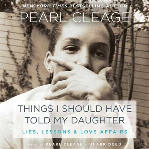 THINGS I SHOULD HAVE TOLD MY DAUGHTER: LIES, LESSONS & LOVE AFFAIRS
