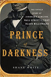 Prince of Darkness: The Untold Story of Jeremiah G. Hamilton, Wall Street's First Black Millionaire Hardcover – October 13, 2015

by Shane White  (Author)