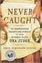 NEVER CAUGHT: THE WASHINGTONS' RELENTLESS PURSUIT OF THEIR RUNAWAY SLAVE, ONA JUDGE