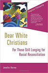 DEAR WHITE CHRISTIANS: FOR THOSE STILL LONGING FOR RACIAL RECONCILIATION (PROPHETIC CHRISTIANITY SERIES (PC))