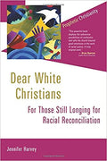 DEAR WHITE CHRISTIANS: FOR THOSE STILL LONGING FOR RACIAL RECONCILIATION (PROPHETIC CHRISTIANITY SERIES (PC))