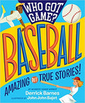 WHO GOT GAME?: BASEBALL: AMAZING BUT TRUE STORIES!