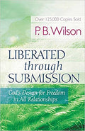 LIBERATED THROUGH SUBMISSION: GOD'S DESIGN FOR FREEDOM IN ALL RELATIONSHIPS
