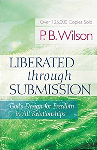 LIBERATED THROUGH SUBMISSION: GOD'S DESIGN FOR FREEDOM IN ALL RELATIONSHIPS