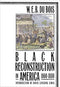 BLACK RECONSTRUCTION IN AMERICA 1860-1880