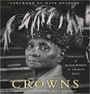 CROWNS: PORTRAITS OF BLACK WOMEN IN CHURCH HATS