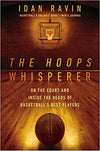 THE HOOPS WHISPERER: ON THE COURT AND INSIDE THE HEADS OF BASKETBALL'S BEST PLAYERS