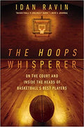 THE HOOPS WHISPERER: ON THE COURT AND INSIDE THE HEADS OF BASKETBALL'S BEST PLAYERS