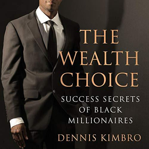 THE WEALTH CHOICE: SUCCESS SECRETS OF BLACK MILLIONAIRES (PB)