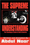 The Supreme Understanding (The Teaching of Islam in North America) By Abul Noor
